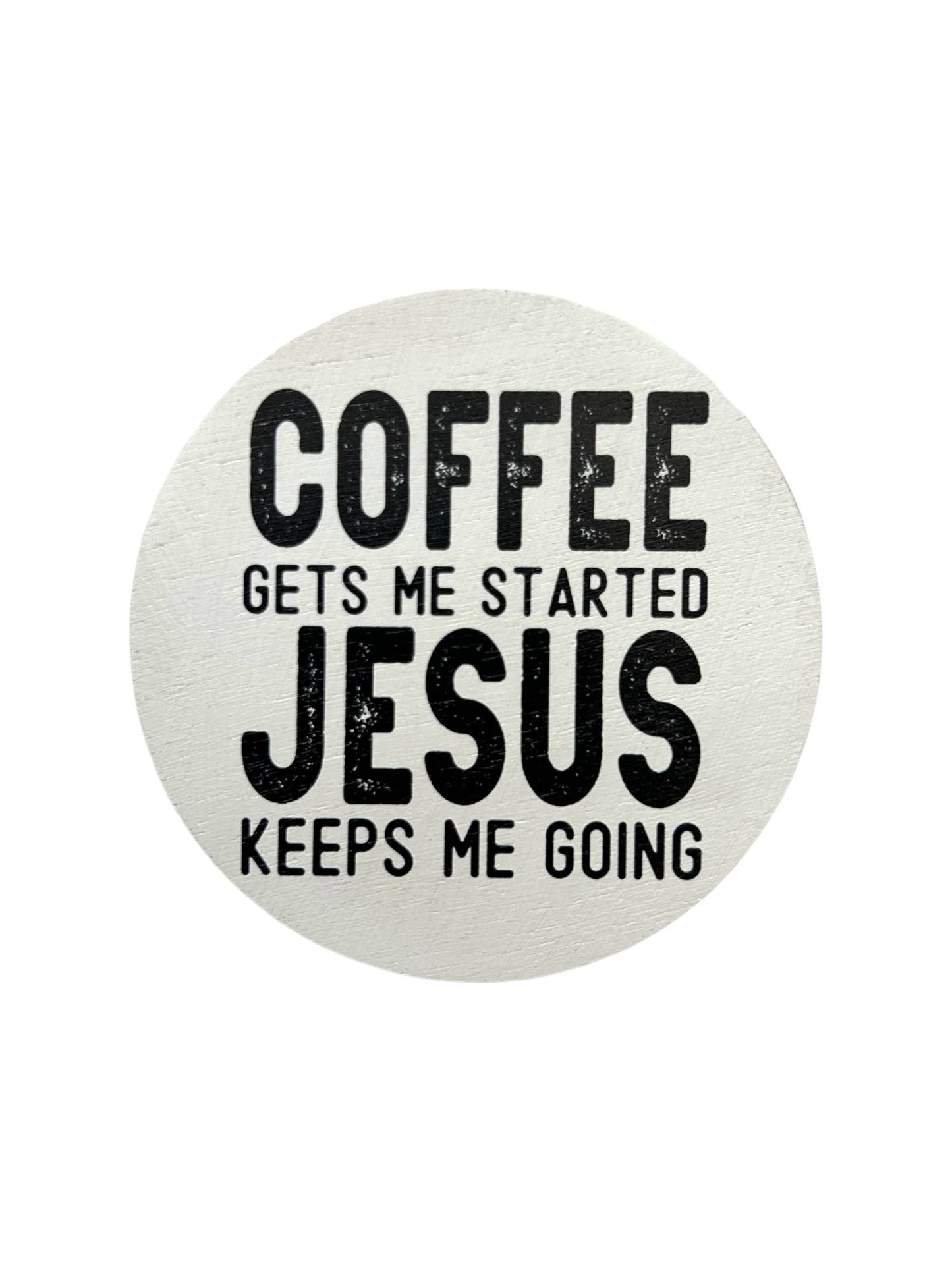 Coffee Gets Me Started Jesus Keeps Me Going - Wood Magnet