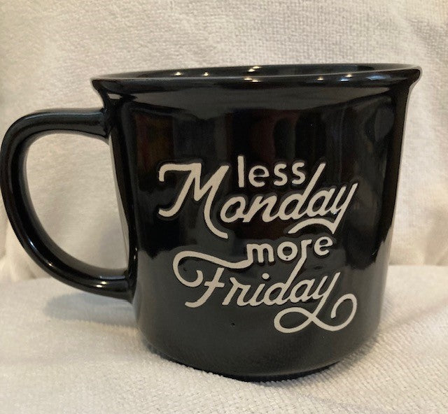 Coffee Cup - Less Monday, More Friday