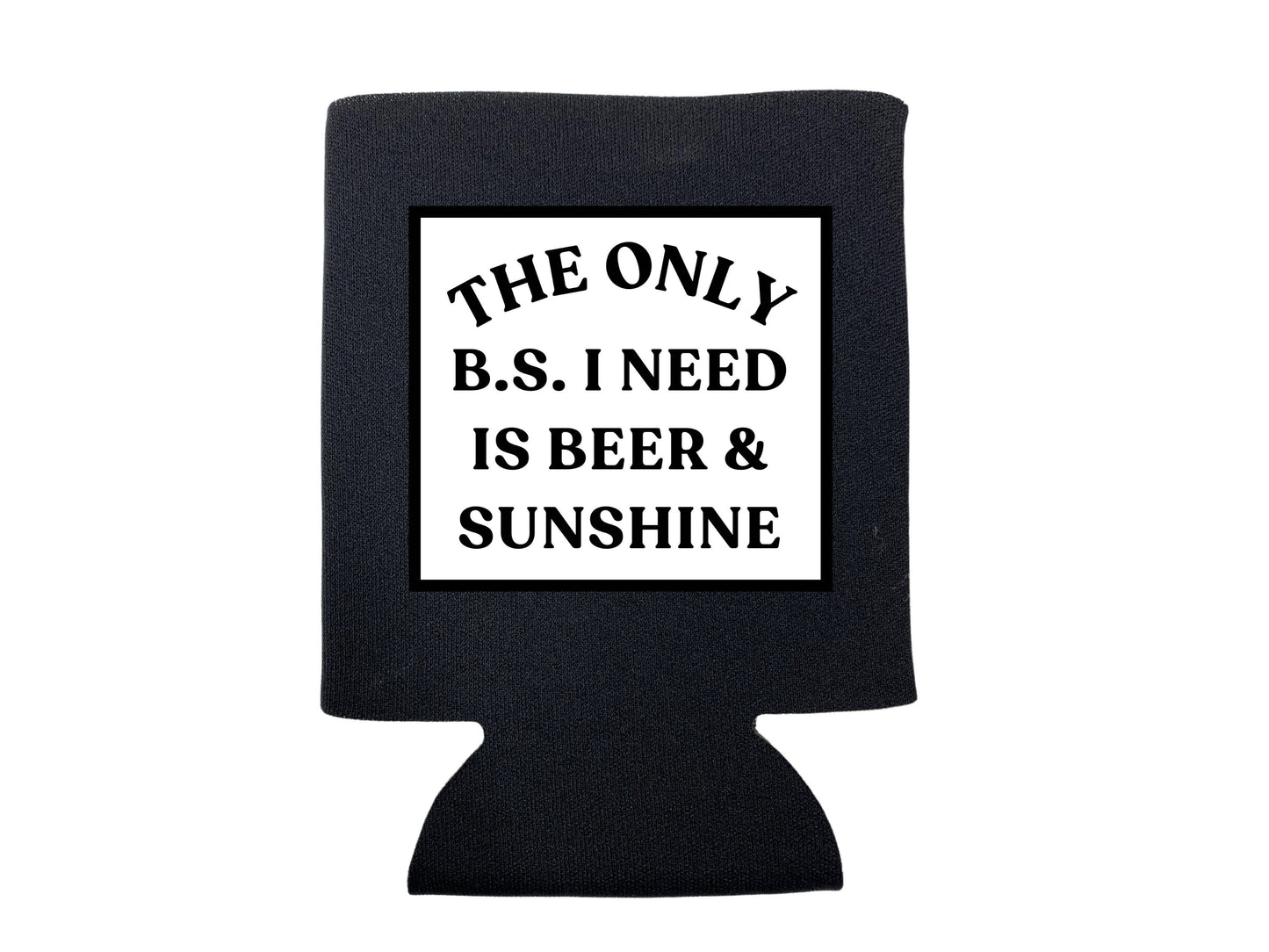 The Only B.S. I Need Koozie