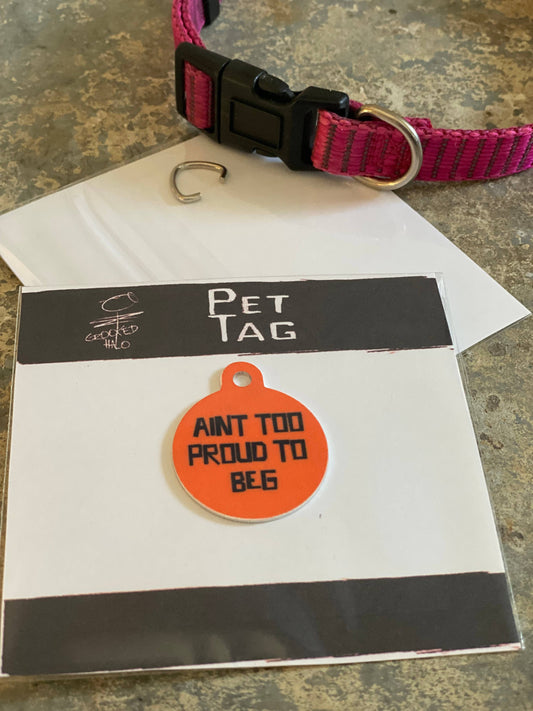 Crooked Halo - "Aint Too Proud to Beg" Metal Pet Tag