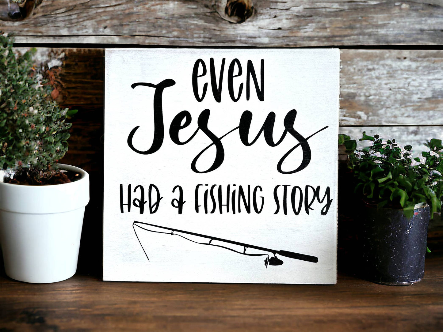 Even Jesus Had A Fishing Story - Rustic Wood Shelf Sitter