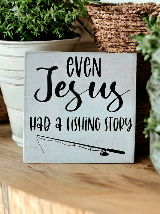 Even Jesus Had A Fishing Story - Rustic Wood Shelf Sitter