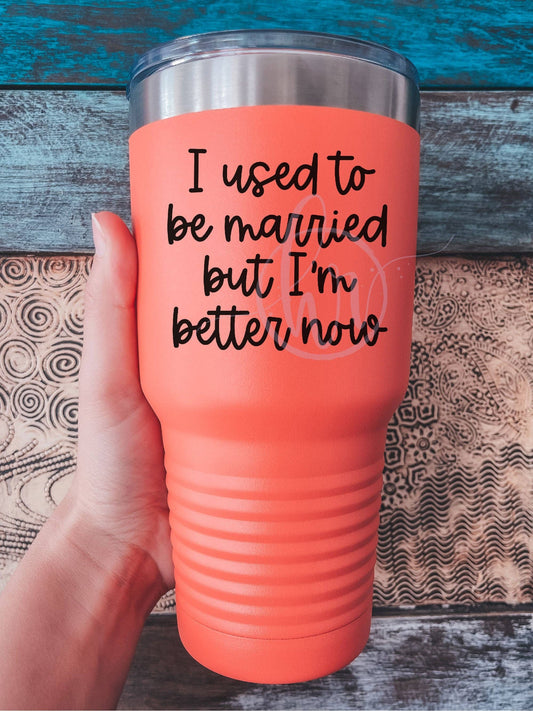 I Used To Be Married But I'm Better Now - UV Tumbler - Coral