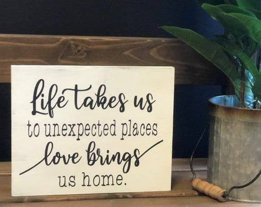 Life Takes us to Unexpected Places - Rustic Wood Sign