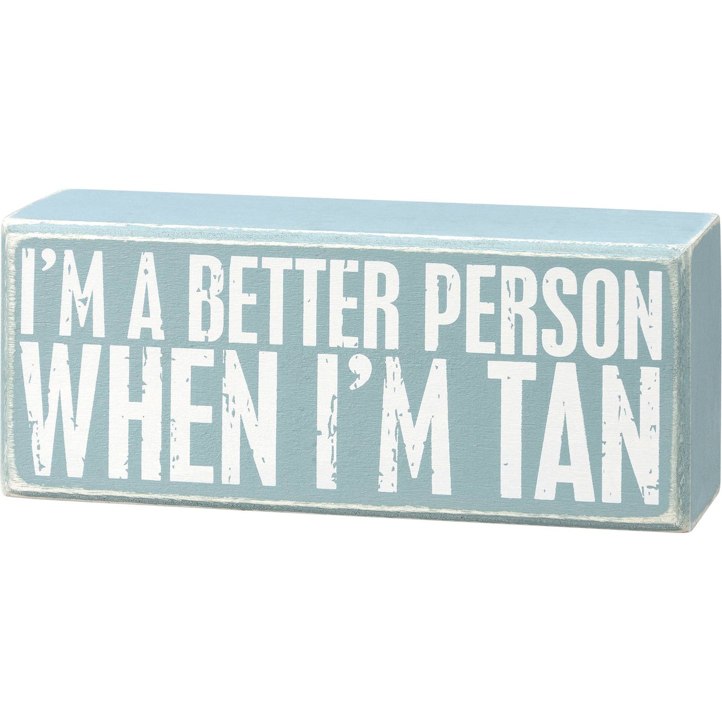 Primitives by Kathy - I'm A Better Person When I'm Tan Box Sign